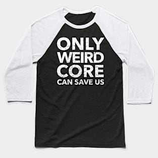 Weirdcore Aesthetic Only Weirdcore Can Save Us Baseball T-Shirt